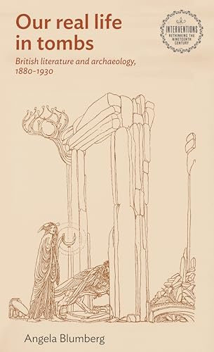 British Literature and Archaeology, 1880–1930 (Interventions: Rethinking the Nineteenth Century)