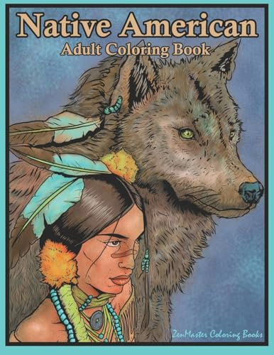 Native American Adult Coloring Book: Coloring Book for Adults Inspired By Native American Indian Cultures and Styles: Wolves, Dream Catchers, Totem ... Coloring Books for Adults, Band 59)