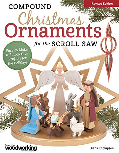 Compound Christmas Ornaments for the Scroll Saw: Easy-to-Make & Fun-to-Give Projects for the Holidays: Easy-To-Make and Fun-To-Give Projects for the Holidays