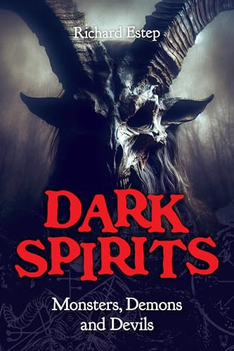 Dark Spirits: Monsters, Demons and Devils (The Real Unexplained! Collection)