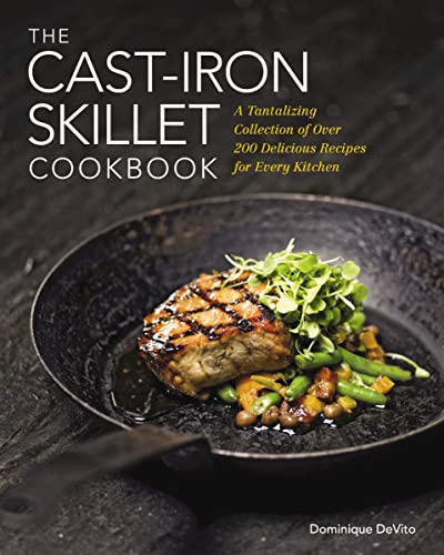 The Cast Iron Skillet Cookbook: A Collection of Over 200 Delicious Recipes for Every Kitchen