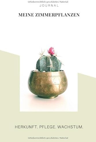 MEINE ZIMMERPFLANZEN - Herkunft. Pflege. Wachstum.: Pflanzenjournal, Notizbuch & Tagebuch für Pflanzen-Liebhaber A5, 120 Seiten Punktraster zum Selberschreiben