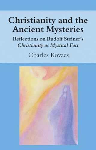Christianity and the Ancient Mysteries: Reflections on Rudolf Steiner's Christianity as Mystical Fact