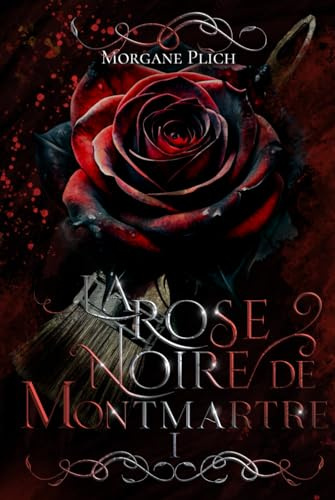 La rose noire de Montmartre: Tome 1 - L'artiste maudit