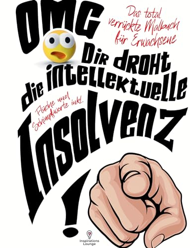 Malbuch OMG Dir droht die intellektuelle Insolvenz!: 55 Mandalas mit Flüchen, Schimpfwörtern & coolen Sprüchen! Das total verrückte Malbuch für alle!