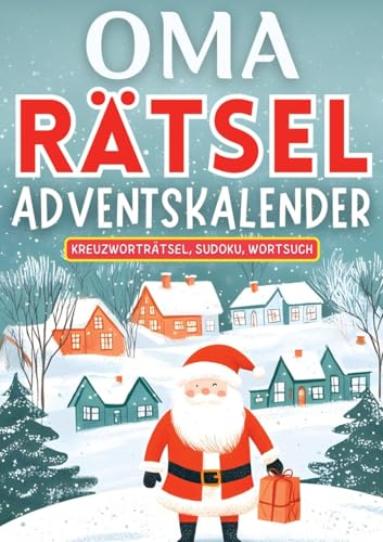 Oma Rätsel Adventskalender 2024 ● Weihnachtsgeschenk: Adventskalender für Oma und Mama ● Drei Rätsel (Kreuzworträtsel, Sudoku, Wortsuche) für jeden Tag bis Weihnachten ● Rätselbuch für Oma