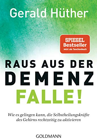 Raus aus der Demenz-Falle!: Wie es gelingen kann, die Selbstheilungskräfte des Gehirns rechtzeitig zu aktivieren