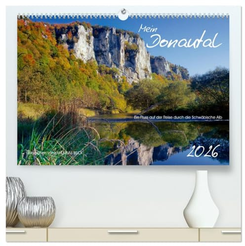 Mein Donautal (hochwertiger Premium Wandkalender 2026 DIN A2 quer), Kunstdruck in Hochglanz: Ein Fluss reist durch die Schwäbische Alb (CALVENDO Natur)