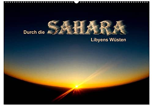 Durch die SAHARA - Libyens Wüsten (Wandkalender 2026 DIN A2 quer), CALVENDO Monatskalender: Eine Expedition durch die eindrucksvollsten Wüsten Libyens (CALVENDO Natur)