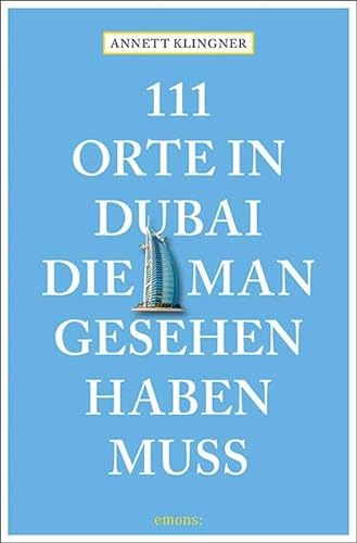 111 Orte in Dubai, die man gesehen haben muss: Reiseführer