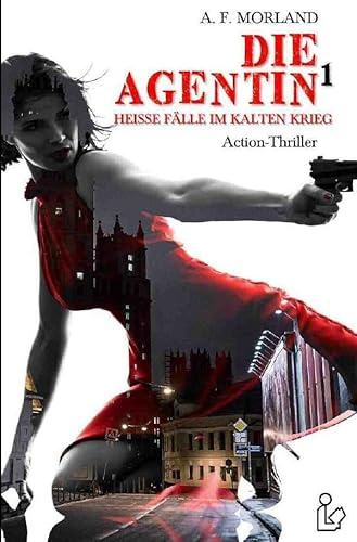DIE AGENTIN, Band 1: Heiße Fälle im Kalten Krieg!