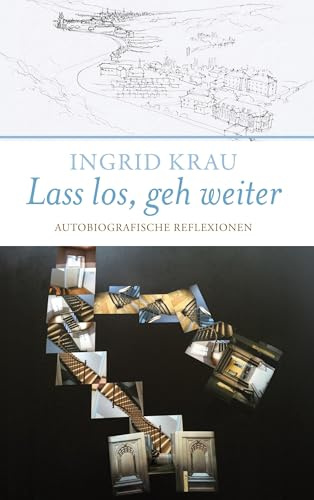 Lass los, geh weiter: Autobiografische Reflexionen