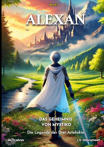 ALEXAN - Das Geheimnis von Mystiko: Ein magisches Fantasy-Abenteuer im Zelda-Stil für Kinder ab 10 Jahren (Die Legende der Drei Artefakte)