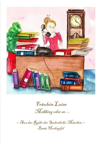 Fräulein Luise: Mobbing oder so ... Aus der Reihe der Seelenlicht-Märchen