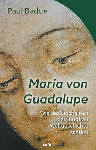 Maria von Guadalupe: Wie das Erscheinen der Jungfrau Weltgeschichte schrieb