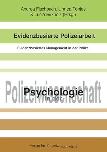 Evidenzbasierte Polizeiarbeit: Evidenzbasiertes Management in der Polizei (Schriftenreihe Psychologie in der Polizeiwissenschaft)