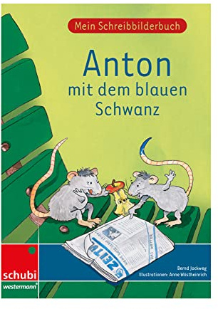 Anton mit dem blauen Schwanz: Mein Schreibbilderbuch - Druckschrift (Anton & Zora: Das flexible 2-Jahres-Konzept - Erstschreiben - Erstlesen)