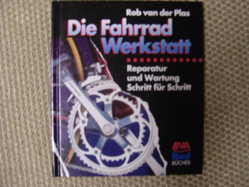 Die Fahrradwerkstatt: Reparatur und Wartung Schritt für Schritt (Fahrradtechnik und Reparatur)