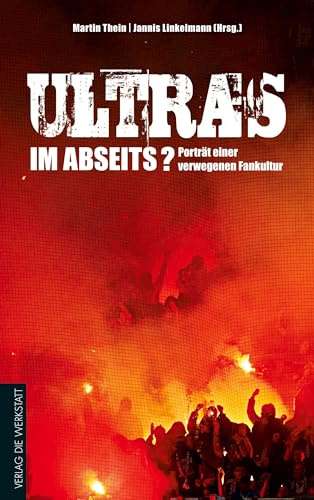 Ultras im Abseits?: Porträt einer verwegenen Fankultur