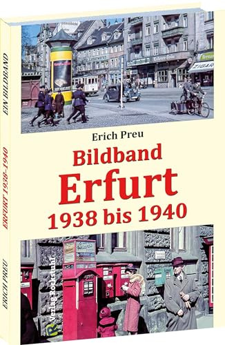 Bildband Erfurt 1938 bis 1940: Alltags- und Stadtfotos – Einblicke in die Stadt Erfurt: Alltagsfotos - Einblicke in die Stadt Erfurt
