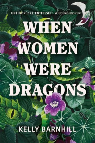 When Women were Dragons – Unterdrückt. Entfesselt. Wiedergeboren: Eine feurige, feministische Fabel für Fans von Die Unbändigen Limitierte ... mit Farbschnitt, Lesebändchen und Miniprint