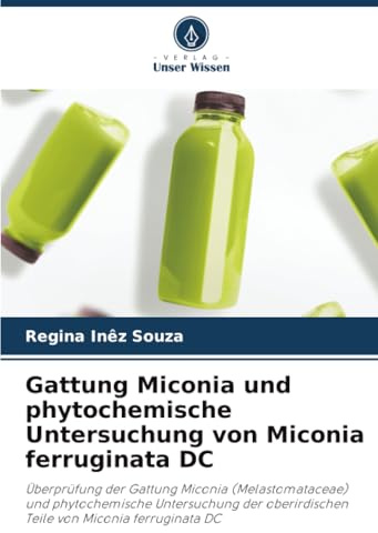 Gattung Miconia und phytochemische Untersuchung von Miconia ferruginata DC: Überprüfung der Gattung Miconia (Melastomataceae) und phytochemische ... Teile von Miconia ferruginata DC