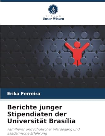 Berichte junger Stipendiaten der Universität Brasília: Familiärer und schulischer Werdegang und akademische Erfahrung