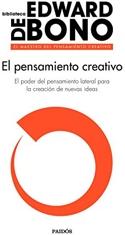 El pensamiento creativo: El poder del pensamiento lateral para la creación de nuevas ideas (Biblioteca Edward De Bono)
