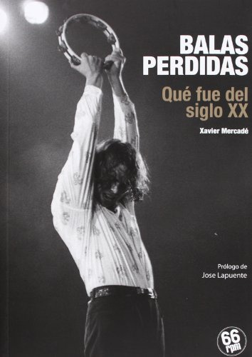 Balas perdidas : qué fue del siglo XX