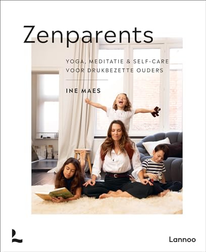 Zenparents: yoga, meditatie & self-care voor drukbezette ouders (Mama Baas)