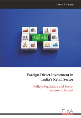 Foreign Direct Investment in India’s Retail Sector: Policy, Regulation and Socio- Economic Impact