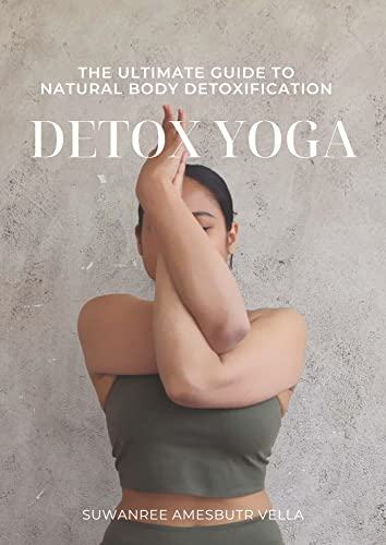 Detox Yoga: The ultimate guide to natural body detoxification (English Edition)