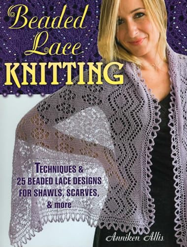 Beaded Lace Knitting: Techniques & 25 Beaded Lace Designs for Shawls, Scarves, & More