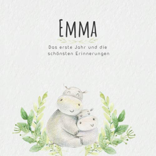 Emma Das erste Jahr und die schönsten Erinnerungen: Baby Tagebuch I Babyalbum I Erinnerungsalbum I Eintragealbum I Kinderbuch I Babybuch I Perfektes ... Babyparty Geschenk für die Geburt von Emma