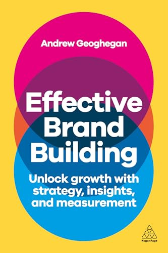 Effective Brand Building: Unlock Growth with Strategy, Insights, and Measurement