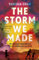 The Storm We Made: A heartbreaking literary debut of WWII to delight fans of Anthony Doerr and Pachinko