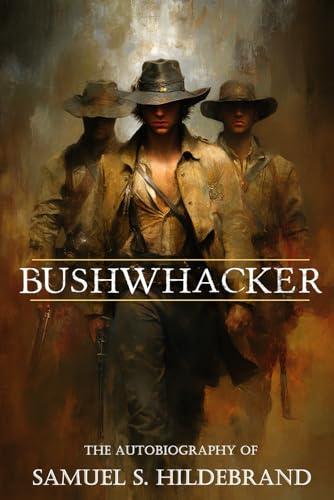 Bushwhacker: Autobiography of Samuel S. Hildebrand (Abridged, Annotated)