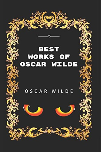 Best Works Of Oscar Wilde: By Oscar Wilde - Illustrated