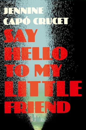 Say Hello to My Little Friend: WINNER of the Los Angeles Times Book Prize in Fiction
