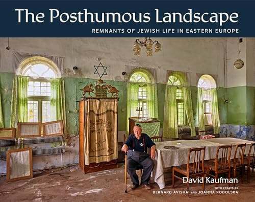 The Posthumous Landscape: Remnants of Jewish Life in Eastern Europe