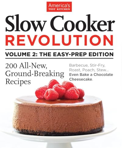 Slow Cooker Revolution Volume 2: The Easy-Prep Edition: 200 All-New, Ground-Breaking Recipes