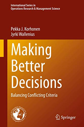 Making Better Decisions: Balancing Conflicting Criteria (International Series in Operations Research & Management Science, 294)