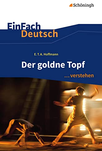 EinFach Deutsch ... verstehen: E.T.A. Hoffmann: Der goldne Topf: Interpretationshilfen (EinFach Deutsch ... verstehen: Interpretationshilfen)