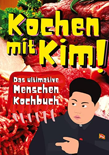Kochen mit Kim!: Das ultimative Menschenkochbuch