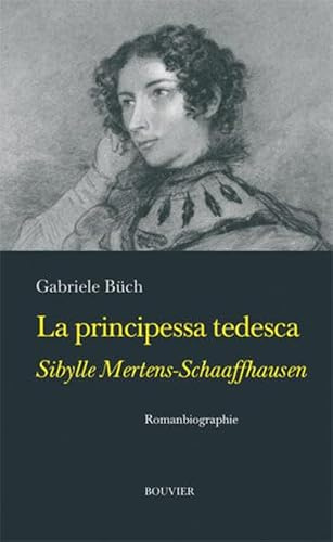 La principessa tedesca: Sibylle Mertens-Schaaffhausen: Sibylle Mertens-Schaaffhausen. Romanbiographie
