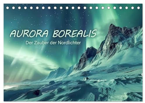 Aurora Borealis - Der Zauber der Nordlichter (Tischkalender 2026 DIN A5 quer), CALVENDO Monatskalender: Eine visuelle Reise in den Norden zu den Polarlichtern (CALVENDO Natur)