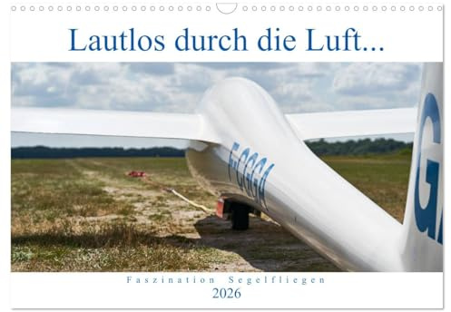 Lautlos durch die Luft - Faszination Segelfliegen (Wandkalender 2026 DIN A3 quer), CALVENDO Monatskalender: Frei wie ein Vogel, ohne Motor, auf der Suche nach Thermik... (CALVENDO Hobbys)