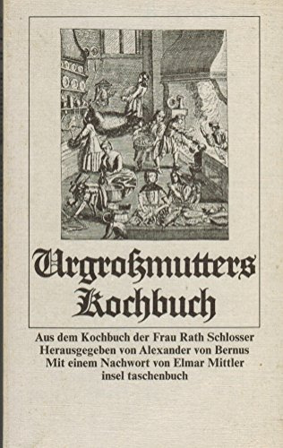 Urgrossmutters Kochbuch. Aus dem Kochbuch der Frau Rath Schlosser