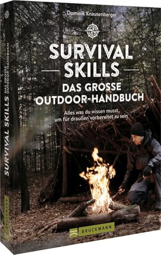 Survival Skills – Das große Outdoor-Handbuch: Alles was du wissen musst, um für draußen vorbereitet zu sein