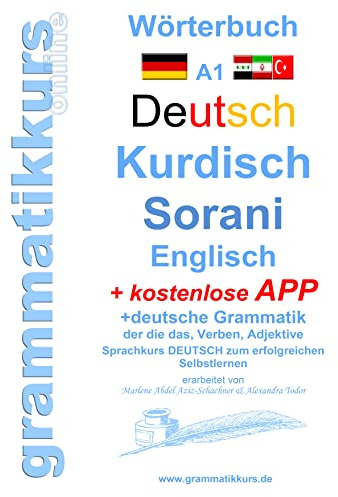 Wörterbuch Deutsch Kurdisch Sorani Niveau A1: Lernwortschatz A1 Sprachkurs Deutsch zum erfolgreichen Selbstlernen für kurdische TeilnehmerInnen (Wörterbuch Deutsch Kurdisch Sorani Englisch Niveau A1)